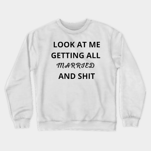 Look At Me I'm Getting Married and Shit Shirt, Marriage Tshirt, Couple Tshirt, Matching Bachelorette Party T-Shirt, Wedding Gift, Cute Tee Crewneck Sweatshirt by FatimaZD